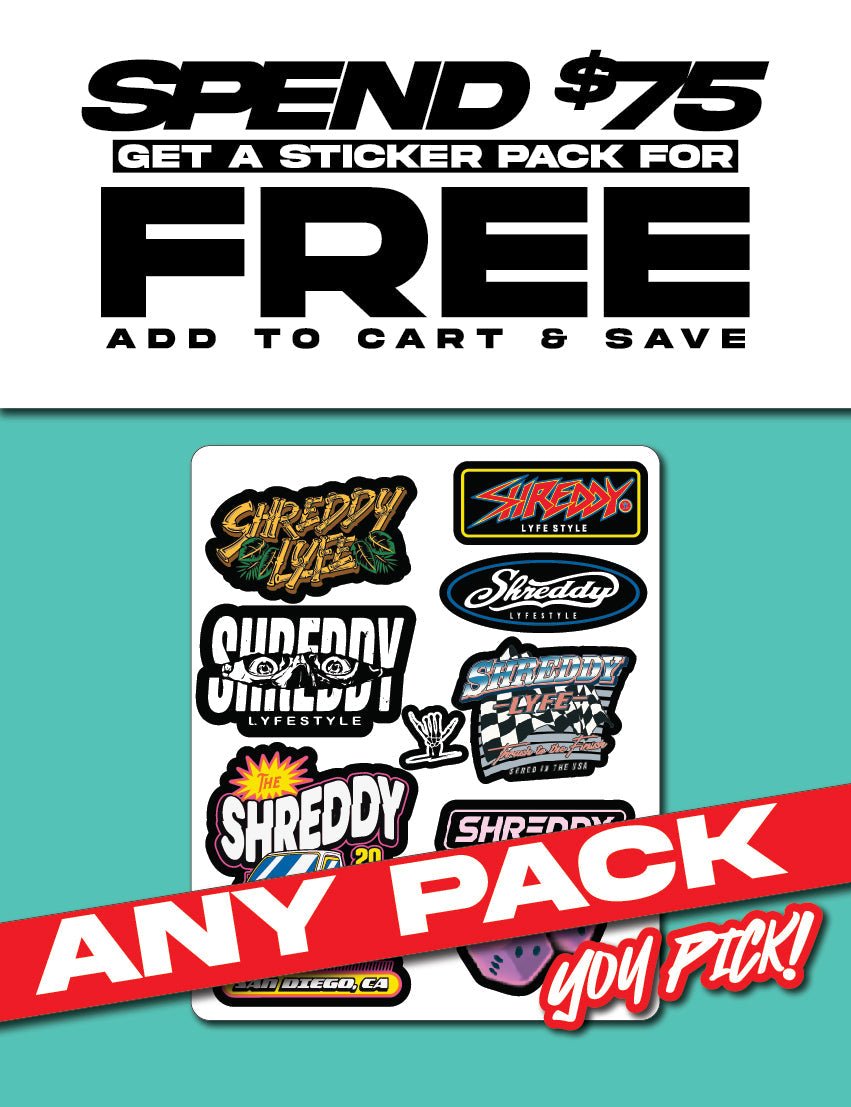 Spend $75 ADD a Sticker Pack FREE - Shreddy